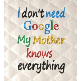 I don't need google my Mother knows everything