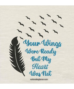 Your Wings Were Ready But My Heart Was Not embroidery design