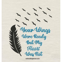 Your Wings Were Ready But My Heart Was Not embroidery design
