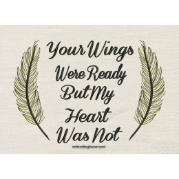 Your Wings Were Ready But My Heart Was Not embroidery design