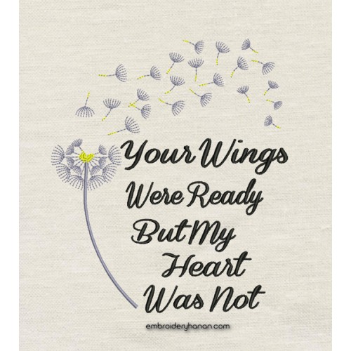 Your Wings Were Ready But My Heart Was Not embroidery design