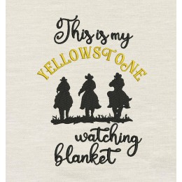 This is my Yellowstone Watching Blanket embroidery design This is my Yellowstone Watching Blanket embroidery design